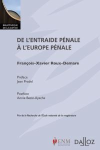 De l'entraide pénale à l'Europe pénale - Roux-Demare François-Xavier - Pradel Jean - Beziz-