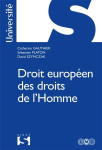 Droits européens des droits de l'Homme. Edition 2017 - Gauthier Catherine - Platon Sébastien - Szymczak D