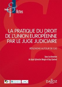 La pratique du droit de l'Union européenne par le juge judiciaire. Réflexions autour de cas - Bergé Jean-Sylvestre - Canivet Guy