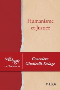 Humanisme et justice. Mélanges en l'honneur de Geneviève Giudicelli-Delage - Alix Julie - Jacquelin Mathieu - Manacorda Stefano