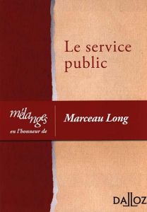 Le service public. Liber amicorum en l'honneur de Marceau Long - Sauvé Jean-Marc - Delvolvé Pierre - Dutheillet de