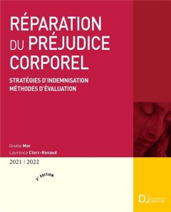 Réparation du préjudice corporel. Stratégies d'indemnisation, méthodes d'évaluation, Edition 2021-20 - Mor Gisèle - Clerc-Renaud Laurence