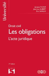 DROIT CIVIL : LES OBLIGATIONS. TOME 1, L'ACTE JURIDIQUE, EDITION 2017 - Flour Jacques - Aubert Jean-Luc - Savaux Eric