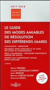 Le guide des modes amiables de résolution des différends. Edition 2017-2018 - Fricero Natalie - Butruille-Cardew Charlotte - Gor