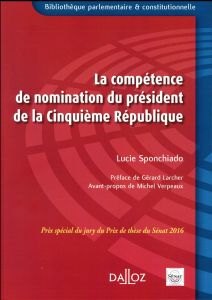 La compétence de nomination du président de la Cinquième République - Sponchiado Lucie - Larcher Gérard - Verpeaux Miche