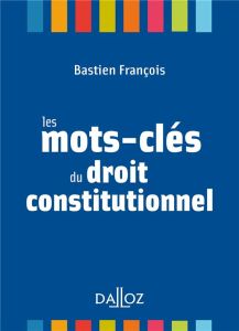 Les mots-clés du droit constitutionnel - François Bastien