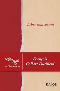 Liber amicorum. Mélanges en l'honneur de François Collart Dutilleul - Beaugendre Sébastien - Bernault Carine - Briand Ph