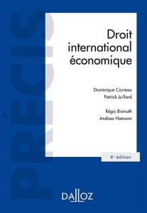 Droit international économique. 6e édition - Carreau Dominique - Juillard Patrick - Bismuth Rég
