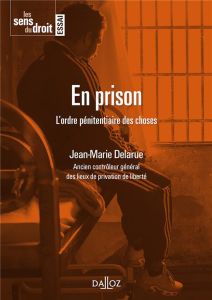 En prison. L'ordre pénitentiaire des choses - Delarue Jean-Marie