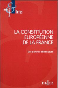 La Constitution européenne de la France - Gaudin Hélène