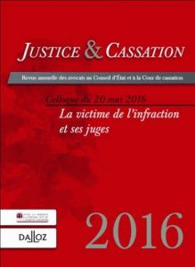 Justice & Cassation 2017 : La victime de l?infraction et ses juges - Lienhard Alain