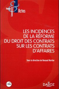 Les incidences de la réforme du droit des contrats sur les contrats d'affaires - Mortier Renaud