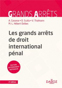 Les grands arrêts de droit international pénal. 2e édition - Cassese Antonio - Scalia Damien - Thalmann Vanessa