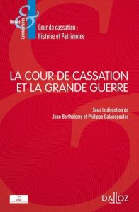 La Cour de cassation et la Grande Guerre - Barthélemy Jean - Galanopoulos Philippe