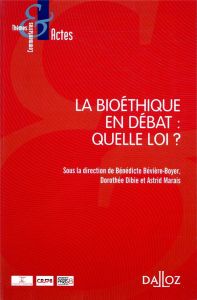 La bioéthique en débat : quelle loi ? - Boyer-Bévière Bénédicte - Dibie Dorothée - Marais