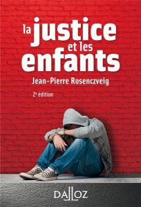 La justice et les enfants. 2e édition - Rosenczveig Jean-Pierre