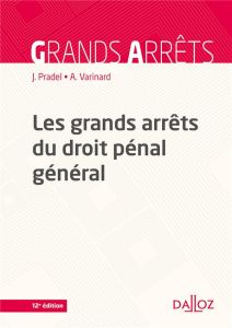 Less grands arrêts du droit pénal général. 12e édition - Pradel Jean - Varinard André
