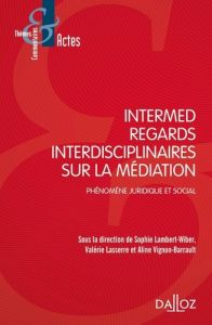 Intermed. Regards interdisciplinaires sur la médiation, phénomène juridique et social - Lambert-Wiber Sophie - Lasserre-Kiesow Valérie - V