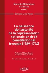 La naissance de l'autorité de la représentation nationale en droit constitutionnel français (1789-17 - Lecoq-Pujade Benjamin - Blachèr Philippe - Caporal