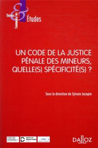 Un code de la justice pénale des mineurs, quelle(s) spécificité(s) ? - Jacopin Sylvain - Bonfils Philippe - Cusey Anne-Cl