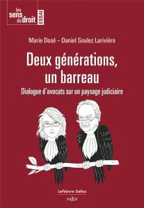 Deux générations, un barreau. Dialogue d'avocats sur un paysage judiciaire - Soulez-Larivière Daniel - Dosé Marie - Simonot Dom