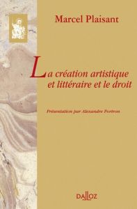 La création artistique et littéraire et le droit - Plaisant Marcel - Portron Alexandre