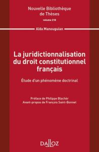 La juridictionnalisation du droit constitutionnel français. Etude d'un phénomène doctrinal - Manouguian Aïda - Blachèr Philippe - Saint-Bonnet