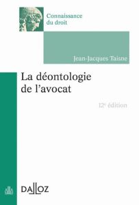 La déontologie de l'avocat. 12e édition - Taisne Jean-Jacques