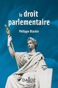 Le droit parlementaire - Blachèr Philippe