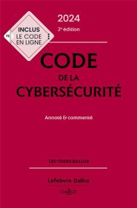 Code de la cybersécurité. Annoté & commenté, Edition 2024 - Séjean Michel - Watin-Augouard Marc - Azoulay Warr