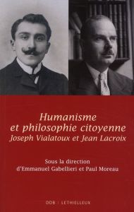 Humanisme et philosophie citoyenne. Jean Lacroix, Joseph Vialatoux - Gabellieri Emmanuel - Moreau Paul