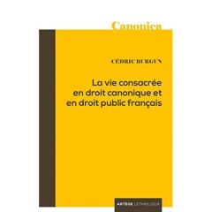 La vie consacrée en droit canonique et en droit public français - Burgun Cédric