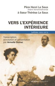 Vers l'expérience intérieure. Lettres (1952-1973) - Le Saux Henri - Le Saux Marie-Thérèse - Dutruc Arm