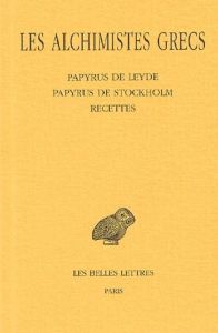 Les alchimistes grecs. Tome 1, Papyrus de Leyde, Papyrus de Stockholm, Recettes, Edition bilingue fr - Halleux Robert - Saffrey Henri-Dominique - Jouanna
