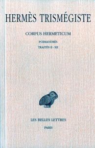Corpus Hermeticum. Poimandrès %3B Traités 2 à 12, Edition bilingue français-grec ancien - Hermès Trismégiste Mercure