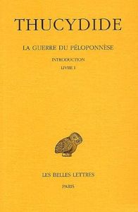La guerre du Peloponnèse. Tome 1, Introduction, Livre 1, Edition bilingue français-grec ancien - THUCYDIDE