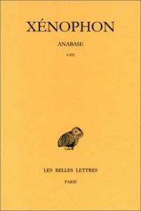 Anabase. Tome 1, Livres I-III, Edition bilingue français-grec ancien - XENOPHON