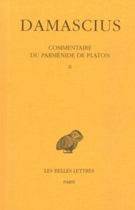 Commentaire du Parménide de Platon. Tome 2, Edition bilingue français-grec ancien - DAMASCIUS/SEGONDS