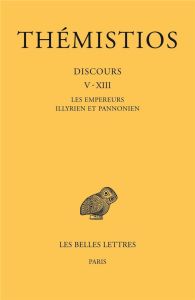 Tome II. Discours V-XIII : Les Empereurs illyrien et pannonien - Schamp Jacques