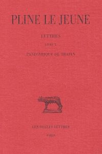 Lettres Tome IV Livre X. Panégyrique de Trajan, Edition bilingue français-latin - PLINE LE JEUNE