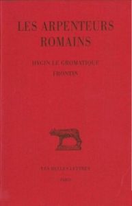 Les Arpenteurs romains. Tome 1, Hygin le Gromatique %3B Frontin, Edition bilingue français-latin - GUILLAUMIN JEAN-YVES