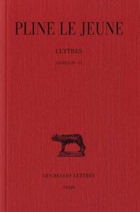 Lettres. Tome 2, Livres IV-VI, Edition bilingue français-latin - PLINE LE JEUNE