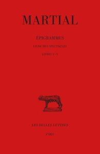 Epigrammes. Tome 1, Livre des spectacles Livres I-V, Edition bilingue français-latin - MARTIAL