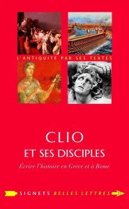 Clio et ses disciples. Ecrire l'histoire en Grèce et à Rome - Ladentu Marie - Salamon Gérard