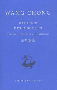 BALANCE DES DISCOURS - DESTIN, PROVIDENCE ET DIVINATION - WANG CHONG