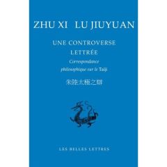 UNE CONTROVERSE LETTREE - CORRESPONDANCE PHILOSOPHIQUE SUR LE TAIJI - LU JIUYUAN/ZHU XI