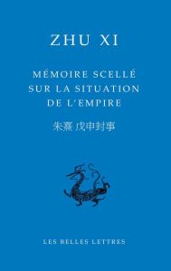 MEMOIRE SCELLE SUR LA SITUATION DE L'EMPIRE - EDITION BILINGUE - ZHU XI