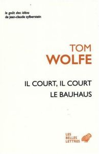 Il court, il court le Bauhaus - Wolfe Tom - Ancelot Claudia