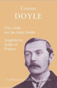 Visite sur les trois fronts. Aperçu des lignes britanniques, italiennes et françaises - Doyle Arthur Conan - Bury Laurent - Malye François