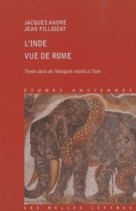 L'Inde vue de Rome. Textes latins de l'Antiquité relatifs à l'Inde - André Jacques - Filliozat Jean